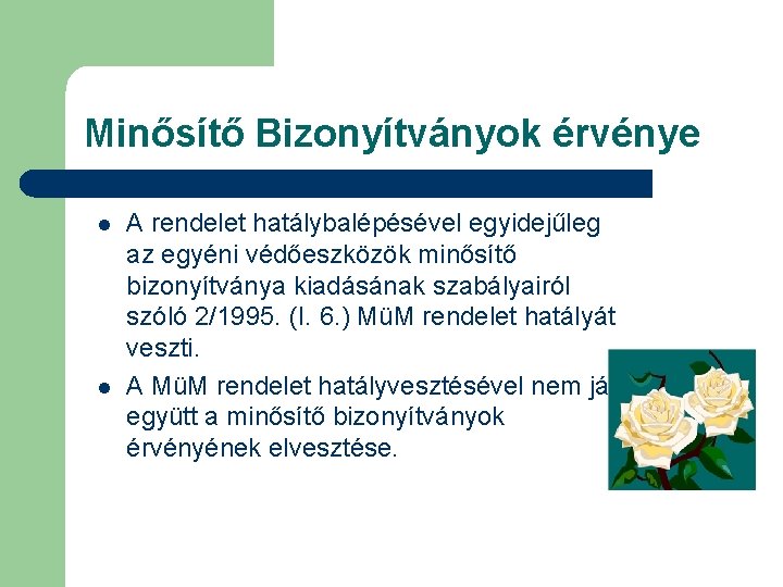 Minősítő Bizonyítványok érvénye l l A rendelet hatálybalépésével egyidejűleg az egyéni védőeszközök minősítő bizonyítványa