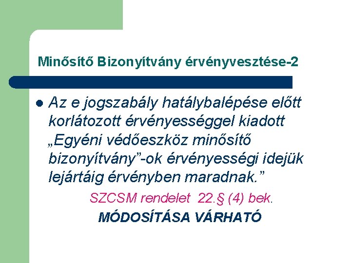 Minősítő Bizonyítvány érvényvesztése-2 l Az e jogszabály hatálybalépése előtt korlátozott érvényességgel kiadott „Egyéni védőeszköz