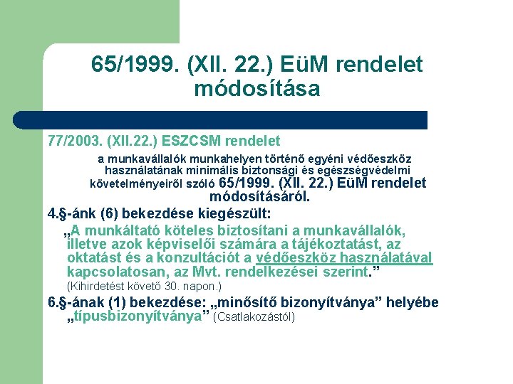 65/1999. (XII. 22. ) EüM rendelet módosítása 77/2003. (XII. 22. ) ESZCSM rendelet a