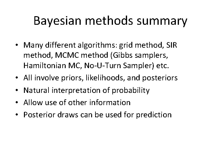 Bayesian methods summary • Many different algorithms: grid method, SIR method, MCMC method (Gibbs