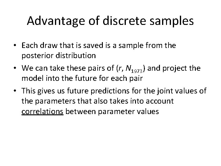Advantage of discrete samples • Each draw that is saved is a sample from