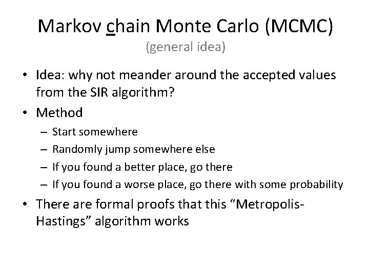 Markov chain Monte Carlo (MCMC) (general idea) • Idea: why not meander around the