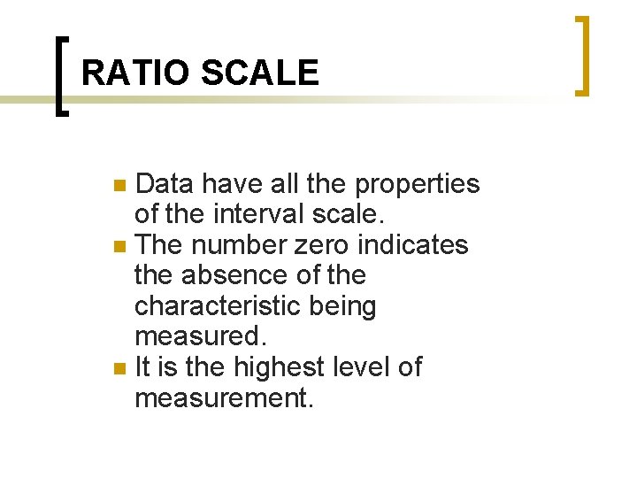 RATIO SCALE Data have all the properties of the interval scale. n The number