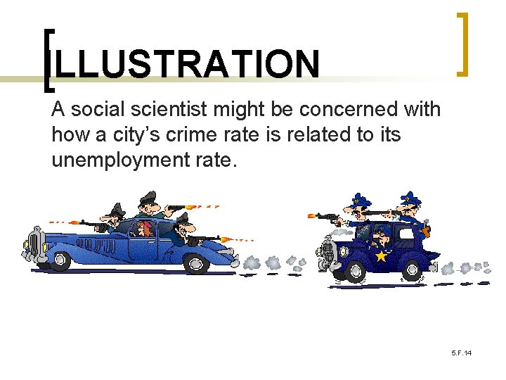 ILLUSTRATION A social scientist might be concerned with how a city’s crime rate is