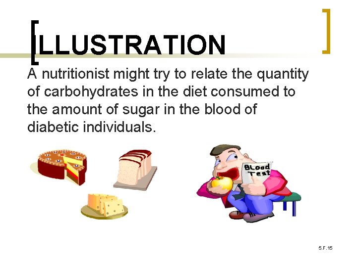 ILLUSTRATION A nutritionist might try to relate the quantity of carbohydrates in the diet