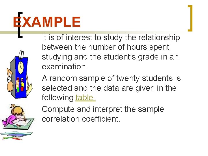 EXAMPLE It is of interest to study the relationship between the number of hours