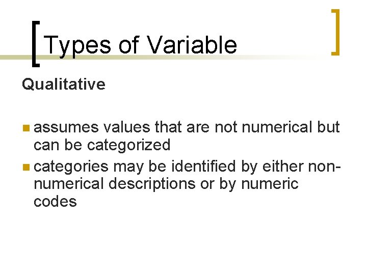 Types of Variable Qualitative n assumes values that are not numerical but can be