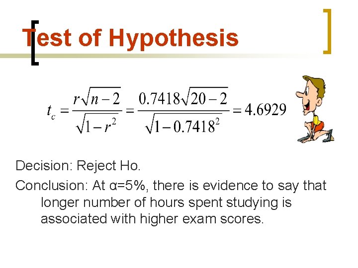 Test of Hypothesis Decision: Reject Ho. Conclusion: At α=5%, there is evidence to say