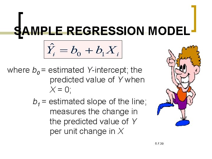 SAMPLE REGRESSION MODEL where b 0 = estimated Y-intercept; the predicted value of Y