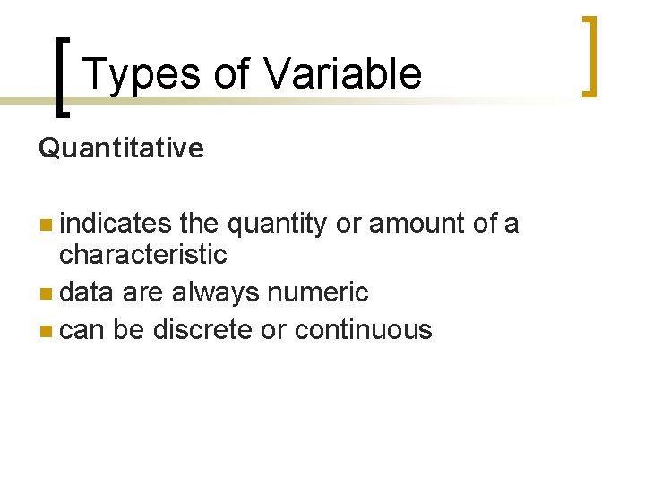 Types of Variable Quantitative n indicates the quantity or amount of a characteristic n