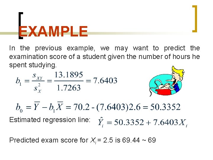 EXAMPLE In the previous example, we may want to predict the examination score of