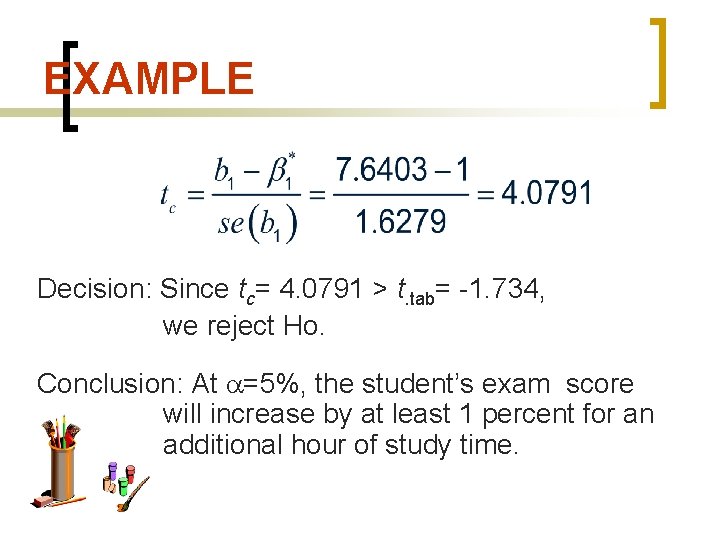 EXAMPLE Decision: Since tc= 4. 0791 > t. tab= -1. 734, we reject Ho.
