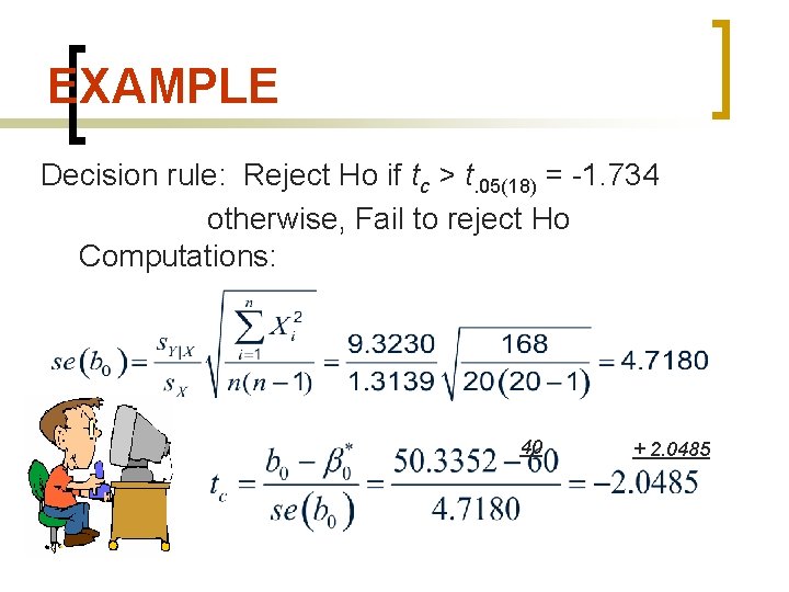 EXAMPLE Decision rule: Reject Ho if tc > t. 05(18) = -1. 734 otherwise,