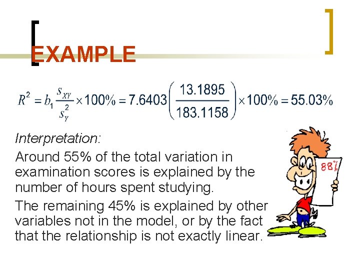 EXAMPLE Interpretation: Around 55% of the total variation in examination scores is explained by