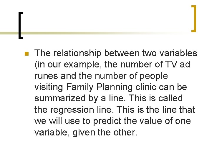 n The relationship between two variables (in our example, the number of TV ad