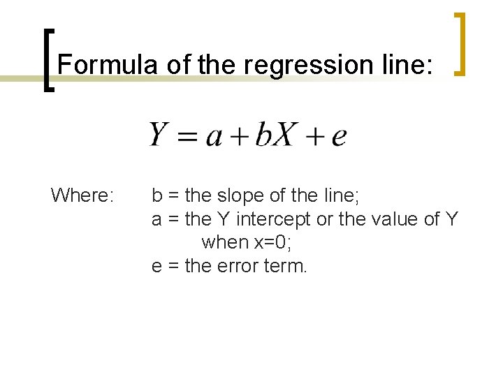Formula of the regression line: Where: b = the slope of the line; a