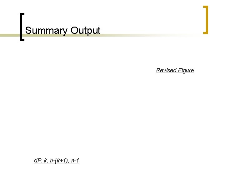 Summary Output Revised Figure d. F: k, n-(k+1), n-1 