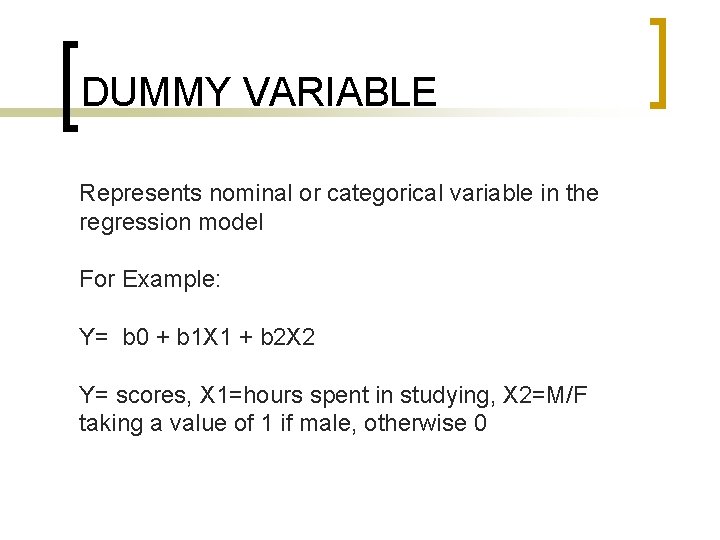 DUMMY VARIABLE Represents nominal or categorical variable in the regression model For Example: Y=