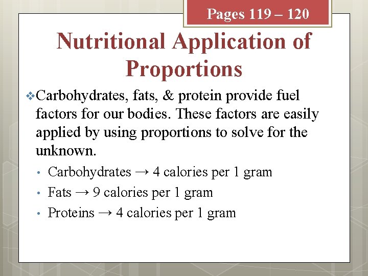 Pages 119 – 120 Nutritional Application of Proportions v Carbohydrates, fats, & protein provide