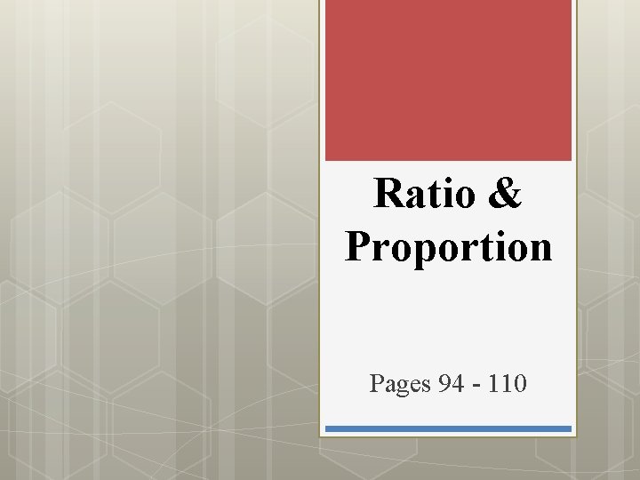 Ratio & Proportion Pages 94 - 110 