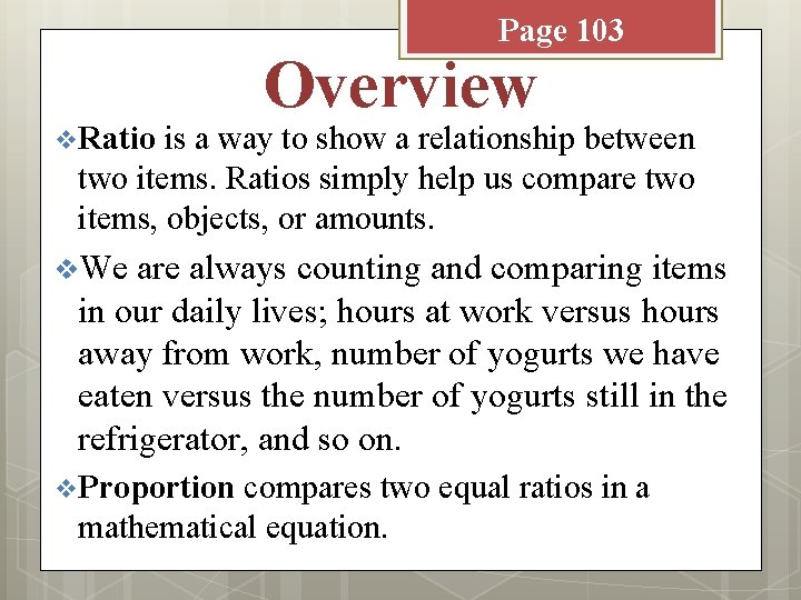 Page 103 v Ratio Overview is a way to show a relationship between two