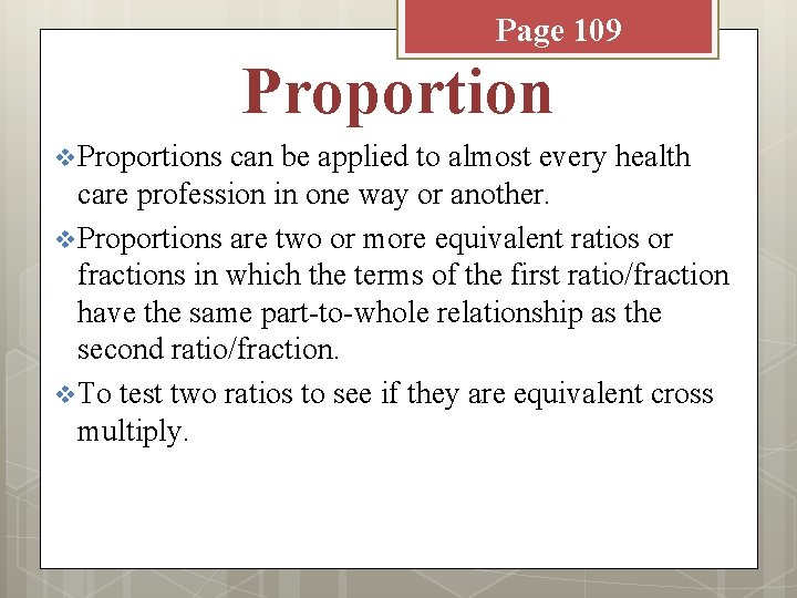 Page 109 Proportion v Proportions can be applied to almost every health care profession