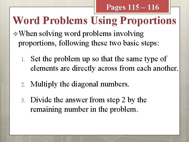 Pages 115 – 116 Word Problems Using Proportions v When solving word problems involving