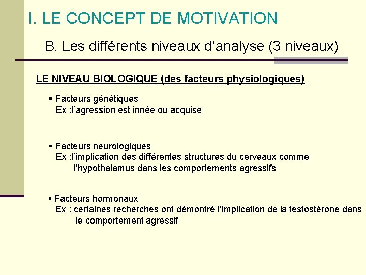 I. LE CONCEPT DE MOTIVATION B. Les différents niveaux d’analyse (3 niveaux) LE NIVEAU