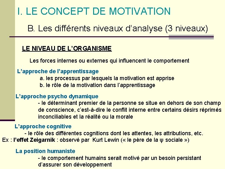 I. LE CONCEPT DE MOTIVATION B. Les différents niveaux d’analyse (3 niveaux) LE NIVEAU