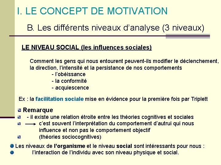 I. LE CONCEPT DE MOTIVATION B. Les différents niveaux d’analyse (3 niveaux) LE NIVEAU