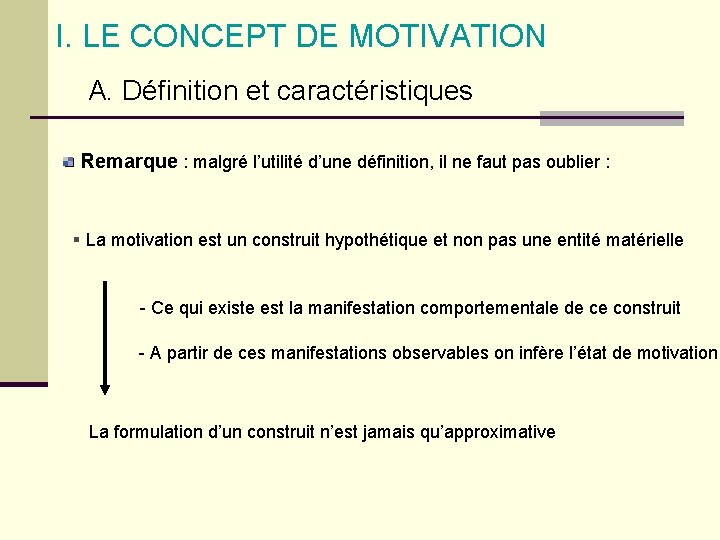 I. LE CONCEPT DE MOTIVATION A. Définition et caractéristiques Remarque : malgré l’utilité d’une