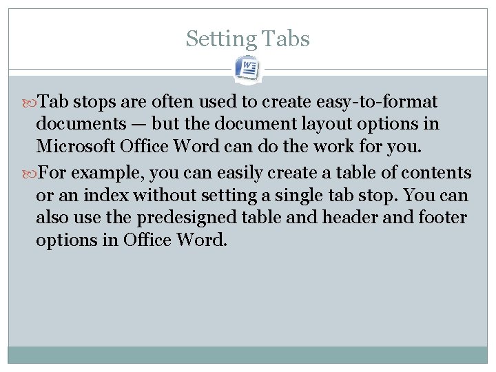 Setting Tabs Tab stops are often used to create easy-to-format documents — but the Setting Tabs Tab stops are often used to create easy-to-format documents — but the