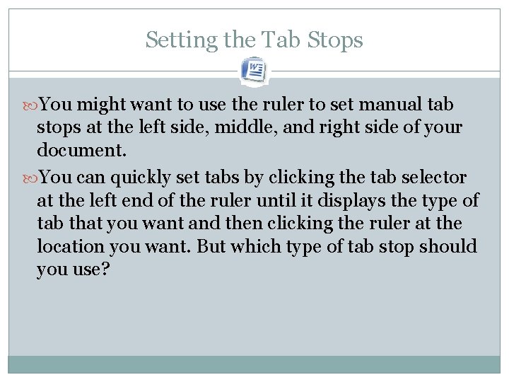 Setting the Tab Stops You might want to use the ruler to set manual Setting the Tab Stops You might want to use the ruler to set manual
