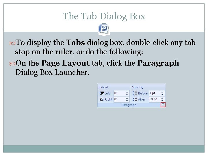 The Tab Dialog Box To display the Tabs dialog box, double-click any tab stop The Tab Dialog Box To display the Tabs dialog box, double-click any tab stop