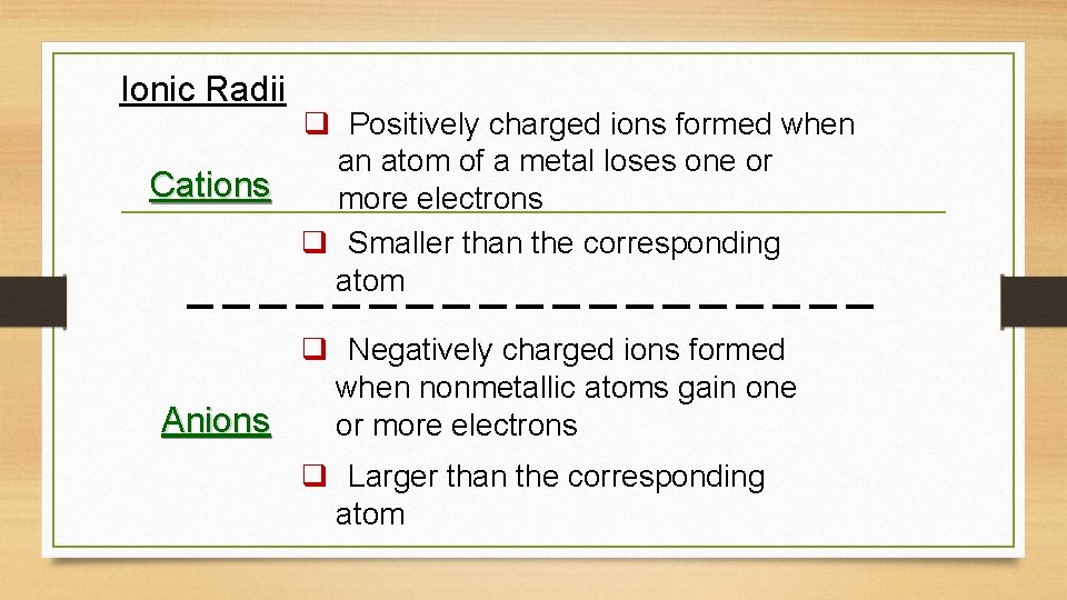 Ionic Radii q Positively charged ions formed when an atom of a metal loses