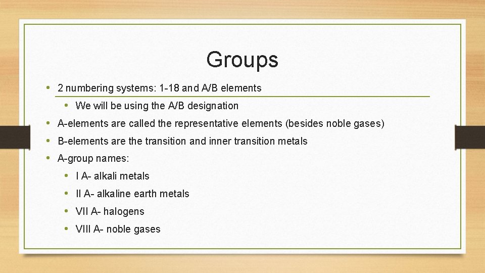 Groups • 2 numbering systems: 1 -18 and A/B elements • We will be