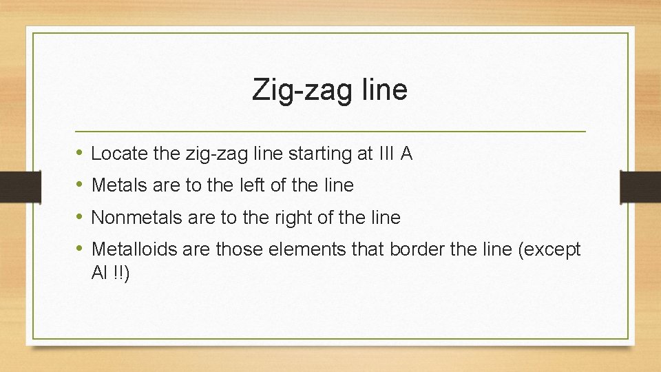 Zig-zag line • • Locate the zig-zag line starting at III A Metals are