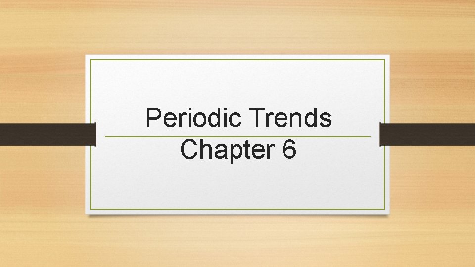 Periodic Trends Chapter 6 
