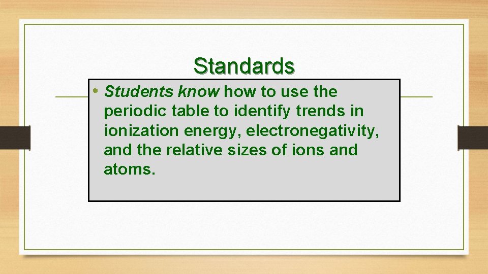 Standards • Students know how to use the periodic table to identify trends in