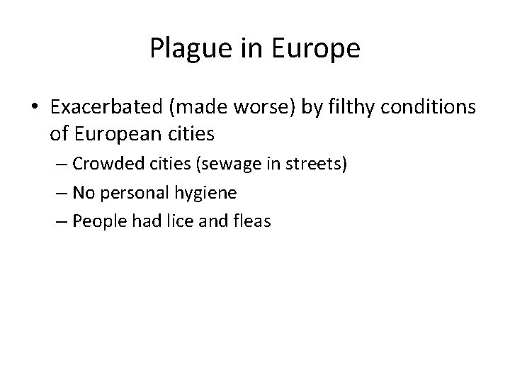 Plague in Europe • Exacerbated (made worse) by filthy conditions of European cities –