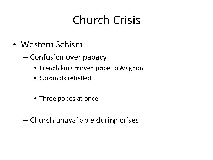 Church Crisis • Western Schism – Confusion over papacy • French king moved pope