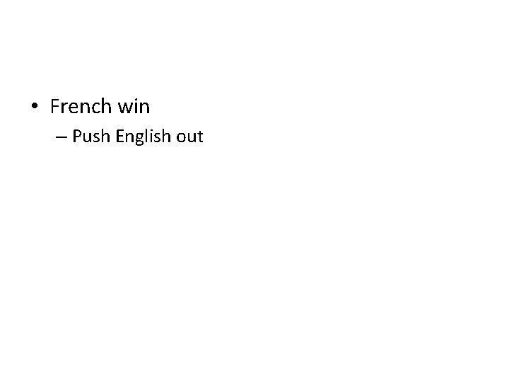  • French win – Push English out 