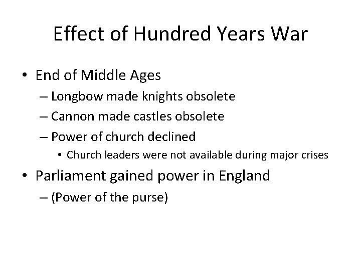Effect of Hundred Years War • End of Middle Ages – Longbow made knights
