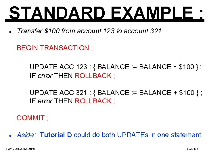 STANDARD EXAMPLE : Transfer $100 from account 123 to account 321: BEGIN TRANSACTION ;