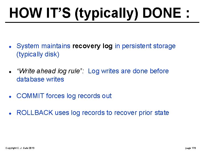 HOW IT’S (typically) DONE : System maintains recovery log in persistent storage (typically disk)