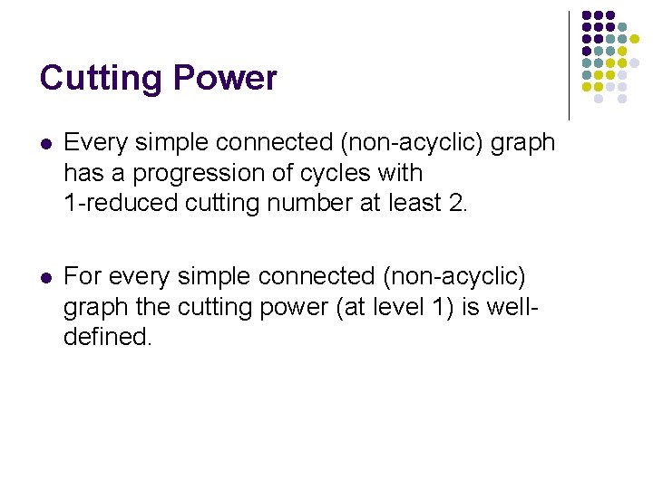 Cutting Power l Every simple connected (non-acyclic) graph has a progression of cycles with