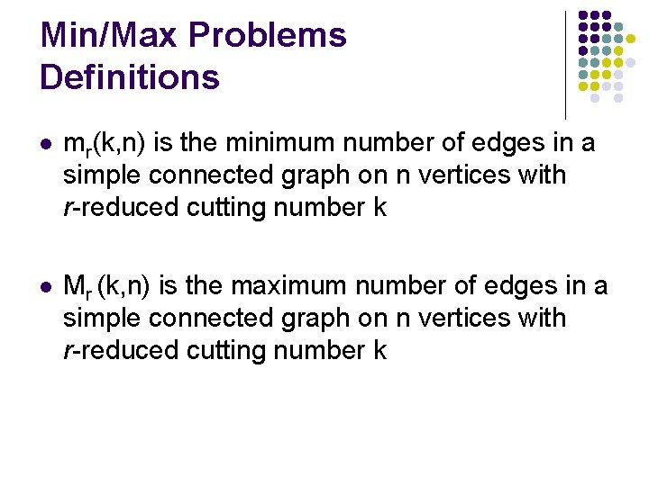 Min/Max Problems Definitions l mr(k, n) is the minimum number of edges in a