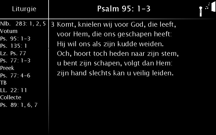 Liturgie Nlb. 283: 1, 2, 5 Votum Ps. 95: 1 -3 Ps. 135: 1