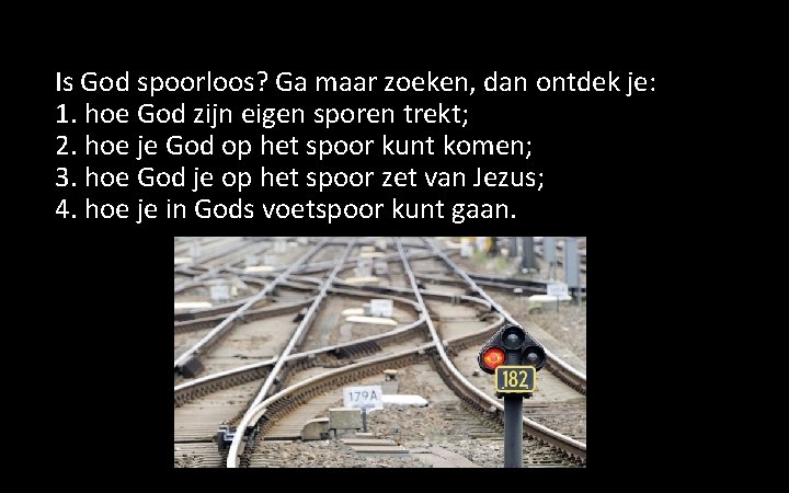 Is God spoorloos? Ga maar zoeken, dan ontdek je: 1. hoe God zijn eigen