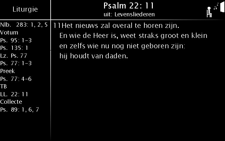 Liturgie Nlb. 283: 1, 2, 5 Votum Ps. 95: 1 -3 Ps. 135: 1